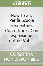 Now I can. Per la Scuola elementare. Con e-book. Con espansione online. Vol. 1 libro