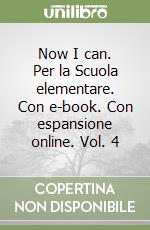 Now I can. Per la Scuola elementare. Con e-book. Con espansione online. Vol. 4 libro