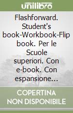 Flashforward. Student's book-Workbook-Flip book. Per le Scuole superiori. Con e-book. Con espansione online. Vol. 2 libro