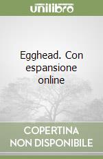 Egghead. Con espansione online