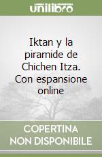 Iktan y la piramide de Chichen Itza. Con espansione online libro