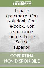 Espace grammaire. Con soluzioni. Con e-book. Con espansione online. Per le Scuole superiori libro