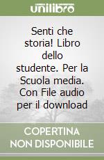 Senti che storia! Libro dello studente. Per la Scuola media. Con File audio per il download libro