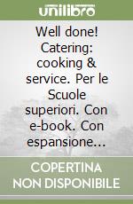 Well done! Catering: cooking & service. Per le Scuole superiori. Con e-book. Con espansione online libro