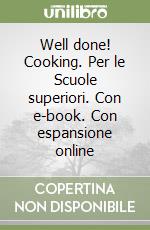 Well done! Cooking. Per le Scuole superiori. Con e-book. Con espansione online libro