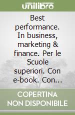 Best performance. In business, marketing & finance. Per le Scuole superiori. Con e-book. Con espansione online libro