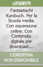 Fantastisch! Kursbuch. Per la Scuola media. Con espansione online. Con Contenuto digitale per download: Arbeitsbuch. Vol. A libro