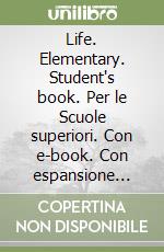 Life. Elementary. Student's book. Per le Scuole superiori. Con e-book. Con espansione online libro