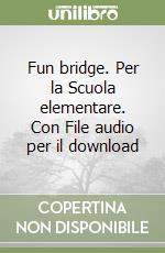 Fun bridge. Per la Scuola elementare. Con File audio per il download libro