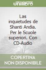 Las inquietudes de Shanti Andia. Per le Scuole superiori. Con CD-Audio libro