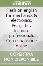 Flash on english for mechanics & electronics. Per gli Ist. tecnici e professionali. Con espansione online