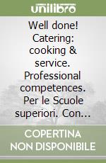 Well done! Catering: cooking & service. Professional competences. Per le Scuole superiori. Con e-book. Con espansione online libro