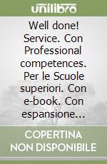 Well done! Service. Con Professional competences. Per le Scuole superiori. Con e-book. Con espansione online libro