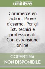 Commerce en action. Prove d'esame. Per gli Ist. tecnici e professionali. Con espansione online libro