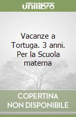 Vacanze a Tortuga. 3 anni. Per la Scuola materna libro