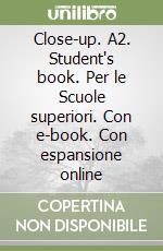 Close-up. A2. Student's book. Per le Scuole superiori. Con e-book. Con espansione online libro