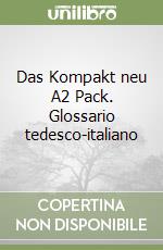 Das Kompakt neu A2 Pack. Glossario tedesco-italiano libro