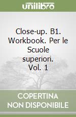 Close-up. B1. Workbook. Per le Scuole superiori. Vol. 1 libro