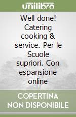 Well done! Catering cooking & service. Per le Scuole supriori. Con espansione online libro