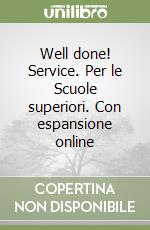 Well done! Service. Per le Scuole superiori. Con espansione online libro