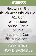 Netzwerk. B1. Kursbuch-Arbeitsbuch-Glossar A1. Con espansione online. Per le Scuole superiori. Con File audio per il download. Vol. 3 libro
