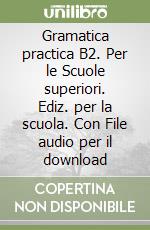 Gramatica practica B2. Per le Scuole superiori. Ediz. per la scuola. Con File audio per il download