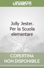 Jolly Jester. Per la Scuola elementare libro