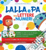 Lalla e Pa tra lettere e numeri. Per la Scuola materna. Ediz. a colori. Con Allegato laboratoriale. Con 2 DVD