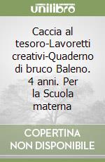 Caccia al tesoro-Lavoretti creativi-Quaderno di bruco Baleno. 4 anni. Per la Scuola materna libro