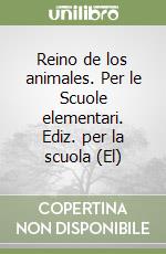 Reino de los animales. Per le Scuole elementari. Ediz. per la scuola (El) libro