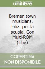 Bremen town musicians. Ediz. per la scuola. Con Multi-ROM (The) libro