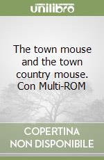 The town mouse and the town country mouse. Con Multi-ROM libro