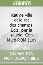 Rat de ville et le rat des champs. Ediz. per la scuola. Con Multi-ROM (Le) libro