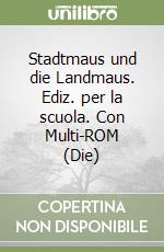 Stadtmaus und die Landmaus. Ediz. per la scuola. Con Multi-ROM (Die) libro