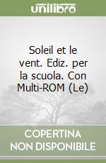 Soleil et le vent. Ediz. per la scuola. Con Multi-ROM (Le) libro