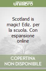 Scotland is magic! Ediz. per la scuola. Con espansione online libro