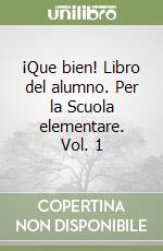 ¡Que bien! Libro del alumno. Per la Scuola elementare. Vol. 1 libro