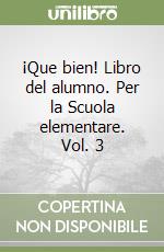 ¡Que bien! Libro del alumno. Per la Scuola elementare. Vol. 3 libro