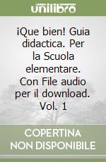 ¡Que bien! Guia didactica. Per la Scuola elementare. Con File audio per il download. Vol. 1 libro