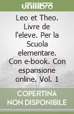 Leo et Theo. Livre de l'eleve. Per la Scuola elementare. Con e-book. Con espansione online. Vol. 1 libro