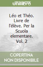 Léo et Théo. Livre de l'élève. Per la Scuola elementare. Vol. 2 libro