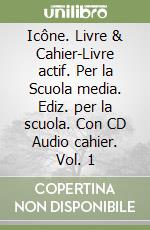 Icône. Livre & Cahier-Livre actif. Per la Scuola media. Ediz. per la scuola. Con CD Audio cahier. Vol. 1 libro usato