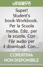 Super! Student's book-Workbook. Per la Scuola media. Ediz. per la scuola. Con File audio per il download. Con Contenuto digitale per accesso on line. Con Contenuto digitale per download. Con Libro. Vol. 1 libro