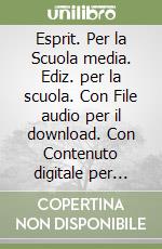 Esprit. Per la Scuola media. Ediz. per la scuola. Con File audio per il download. Con Contenuto digitale per accesso on line. Con Contenuto digitale per download. Con Libro libro