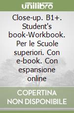 Close-up. B1+. Student's book-Workbook. Per le Scuole superiori. Con e-book. Con espansione online libro