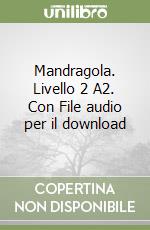 Mandragola. Livello 2 A2. Con File audio per il download libro