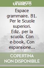 Espace grammaire. B1. Per le Scuole superiori. Ediz. per la scuola. Con e-book. Con espansione online libro