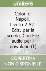 Colori di Napoli. Livello 2 A2. Ediz. per la scuola. Con File audio per il download (I) libro