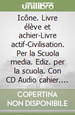 Icône. Livre élève et achier-Livre actif-Civilisation. Per la Scuola media. Ediz. per la scuola. Con CD Audio cahier. Vol. 2 libro