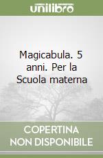 Magicabula. 5 anni. Per la Scuola materna